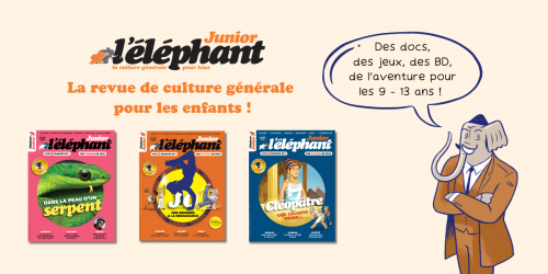 L’éléphant junior, le magazine de culture générale pour les 9-13 ans qu'ils vont adorer !